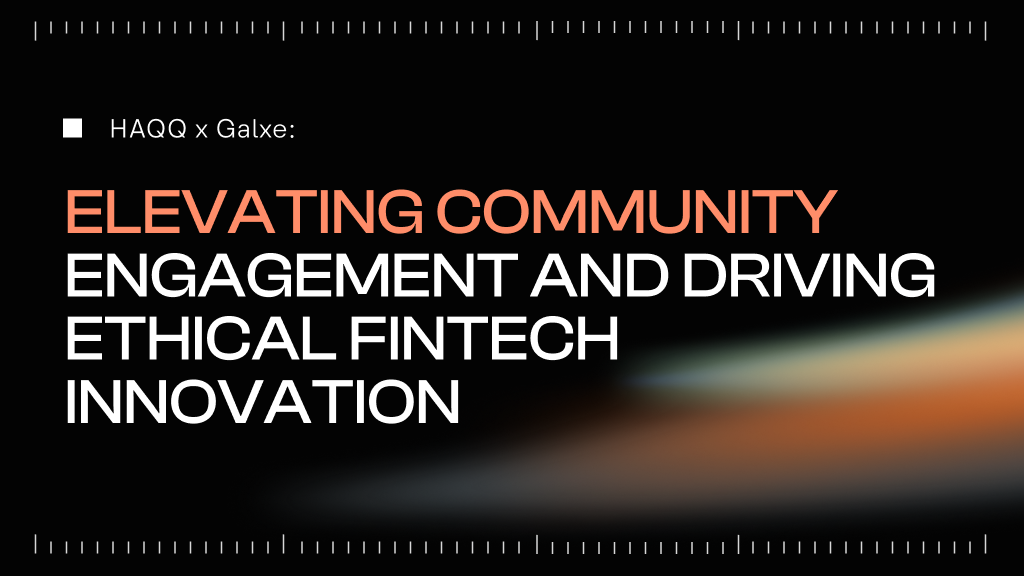 HAQQ x Galxe: Elevating Community Engagement and Driving Ethical FinTech Innovation